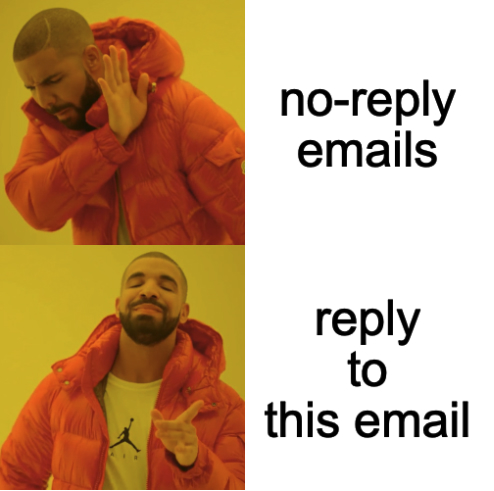 say no to no-reply emails and yes to 'reply to this email'